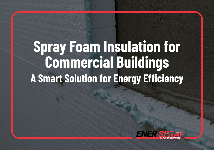 Spray Foam Insulation for Commercial Buildings
